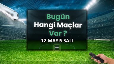 Bugünkü maçlar 12 Mayıs Salı | Bugün kimin maçı var, hangi kanalda?