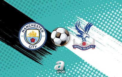 Manchester City - Crystal Palace maçı saat kaçta, hangi kanalda?
